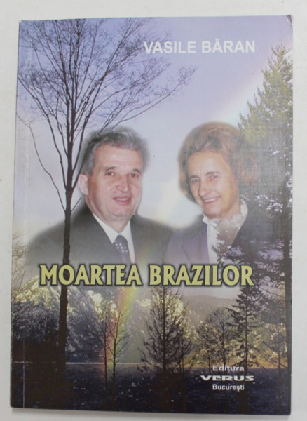 MOARTEA BRAZILOR - 20 DE ANI DE LA EXECUTAREA SOTILOR NICOLAE SI ELENA CEAUSESCU 1989 - 2009  de VASILE BARAN , micro - roman istoric , 2009