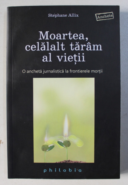 MOARTEA , CELALALT TARAM AL VIETII - O ANCHETA JURNALISTICA LA FRONTIERELE MORTII de STEPHANE ALLIX , 2011