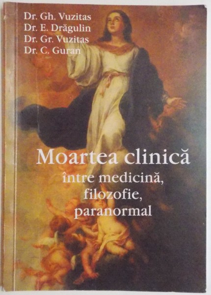 MOARTEA CLINICA INTRE MEDICINA, FILOZOFIE, PARANORMAL de GH. VUZITAS, E. DRAGULIN, C. GURAN