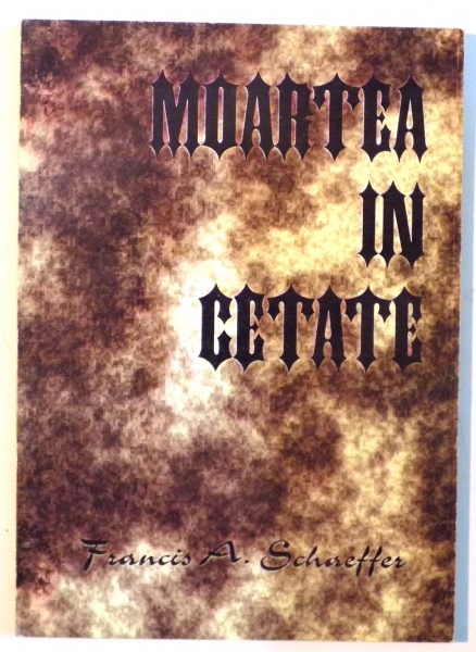 MOARTEA IN CETATE de FRANCISC A. SCHAREFFER , 1996