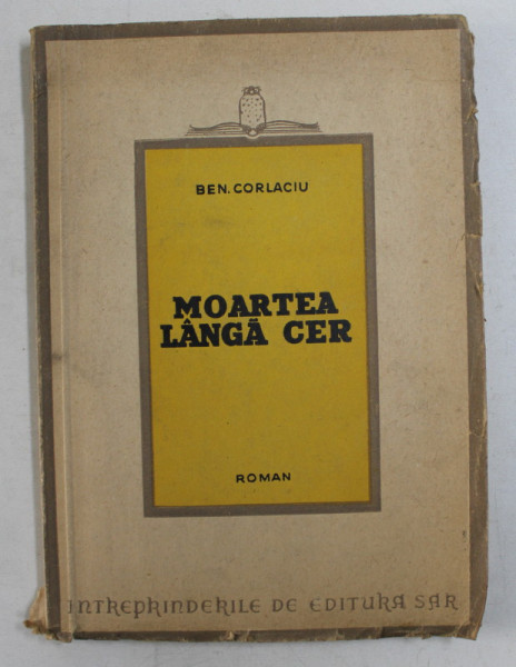 MOARTEA LANGA CER  - ROMAN de BEN. CORLACIU , EDITIA I , 1946
