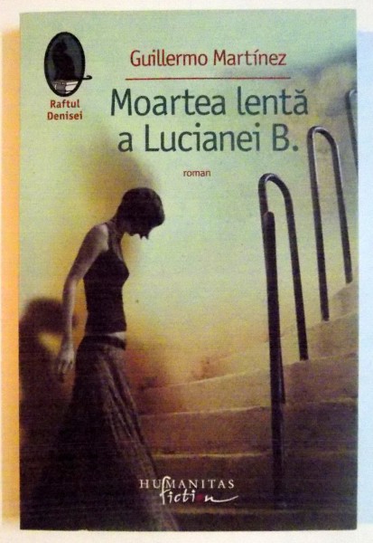MOARTEA LENTA A LUCIANEI B. de GUILLERMO MARTINEZ , 2008