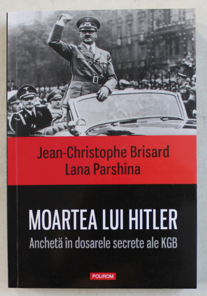 MOARTEA LUI HITLER , ANCHETA IN DOSARELE SECRETE ALE KGB de JEAN - CHRISTOPHE BRISARD si LANA PARSHINA , 2019 , * PREZINTA HALOURI DE APA