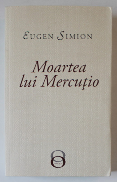 MOARTEA LUI MERCUTIO de EUGEN SIMION , 2019