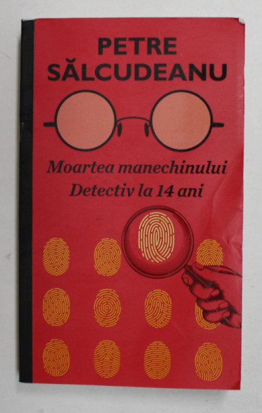 MOARTEA MANECHINULUI / DETECTIV LA 14 ANI de PETRE SALCUDEANU , ANII '2000
