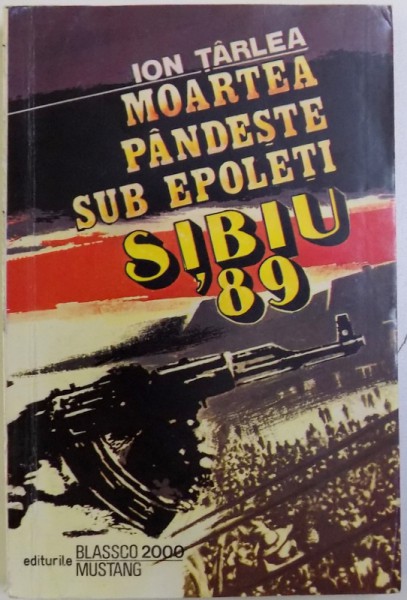 MOARTEA PANDESTE SUB EPOLETI, SIBIU '89 de ION TARLEA, 1993