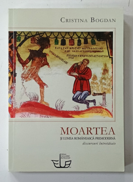 MOARTEA SI LUMEA ROMANEASCA PROMDERNA , DISCURSURI INTRETAIATE de CRISTINA  BOGDAN , 2016, PREZINTA SUBLINIERI *