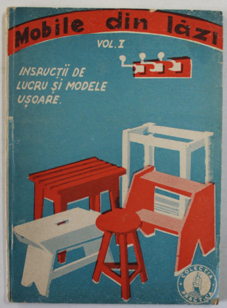MOBILE DIN LAZI , VOLUMUL I : INSTRUCTII DE LUCRU SI MODELE USOARE , CU 24 FIGURI , 1945