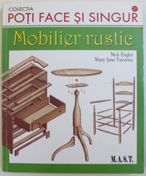 MOBILIER RUSTIC de NICK ENGLER si MARY JANE FAVORITE  , COLECTIA " POTI FACE SI SINGUR " , 2010