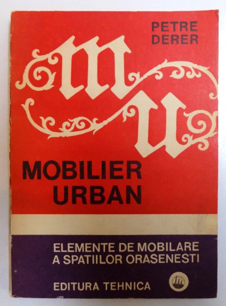 MOBILIER URBAN - ELEMENTE DE MOBILARE A SPATIILOR ORASENESTI de PETRE DERER , 1974