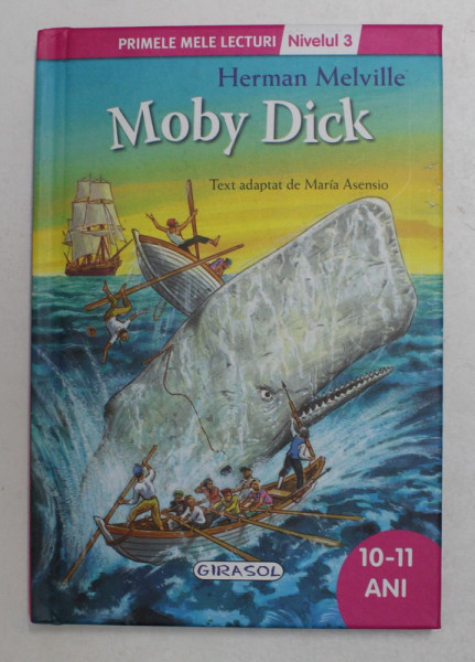 MOBY DICK de HERMANN MELVILLE , text adaptat de MARIA ASENSIO , ilustratii de FRANCESCS RAFOLS , COLECTIA ' PRIMELE MELE LECTURI ' , NIVELUL 3 , 2015