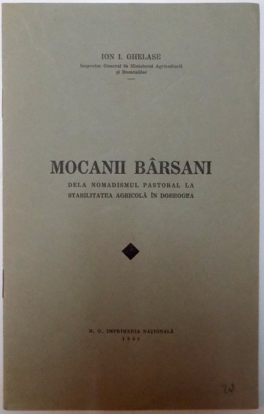 MOCANII BARSANI , DE LA NOMADISMUL PASTORAL LA STABILITATEA AGRICOLA IN DOBROGEA de ION. I. GHELASE , 1935
