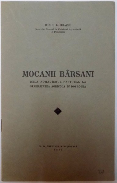 MOCANII BARSANI , DE LA NOMADISMUL PASTORAL LA STABILITATEA AGRICOLA IN DOBROGEA de ION. I. GHELASE , 1935