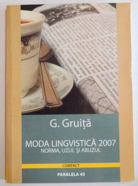 MODA LINGVISTICA 2007 , NORMA , UZUL SI ABUZUL de G. GRUITA , 2006