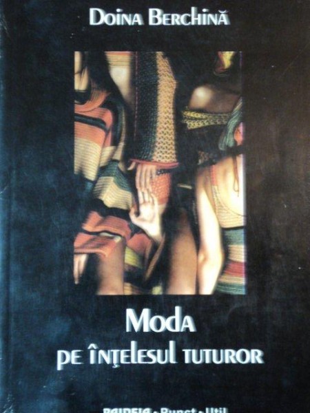 MODA PE INTELESUL TUTUROR de DOINA BERGHINA  1999