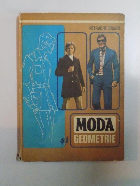 MODA SI GEOMETRIE , TEHNICA CONFECTIONARII IMBRACAMINTEI de PETRACHE DRAGU 1978