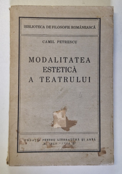 MODALITATEA ESTETICA A TEATRULUI  - PRINCIPALELE CONCEPTE DEPSRE REPREZENTATIA DRAMATICA SI CRITICA LOR de CAMIL PETRESCU , 1937 . EDITIA I