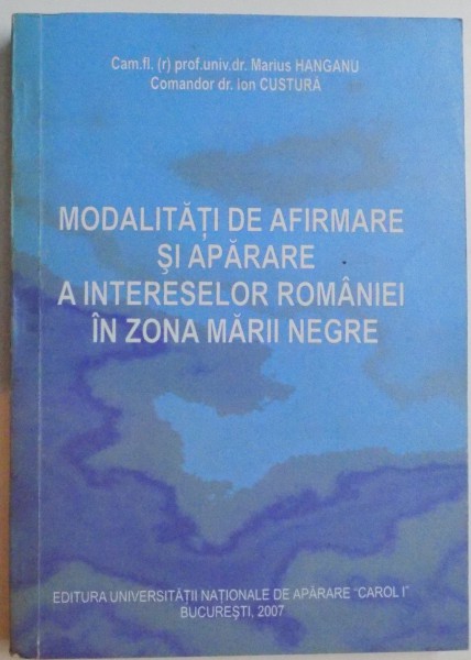 MODALITATI DE AFIRMARE SI APARARE A INTERESELOR ROMANIEI IN ZONA MARII NEGRE , 2007
