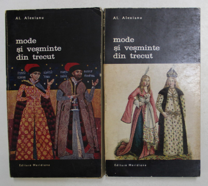 MODE SI VESMINTE DIN TRECUT , VOLUMELE I - II de AL. ALEXIANU , 1971