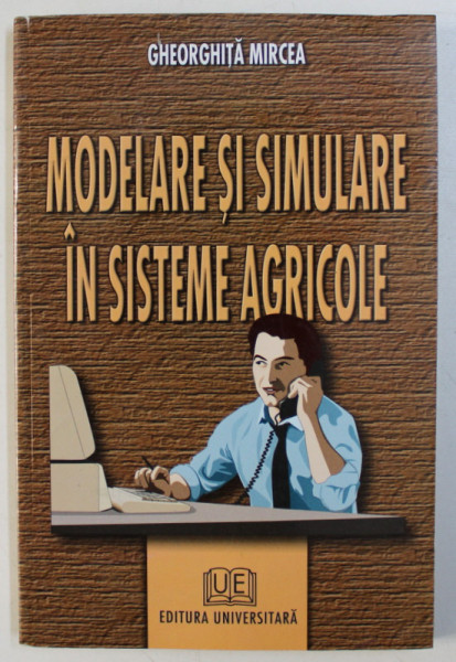 MODELARE SI SIMULARE IN SISTEME AGRICOLE de GHEORGHITA MIRCEA , 2002