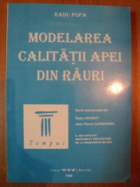 MODELAREA CALITATII APEI DIN RAURI de RADU POPA , Bucuresti 1998