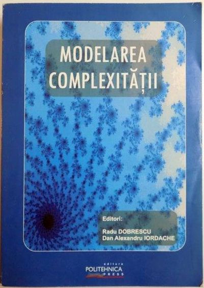 MODELAREA COMPLEXITATII de RADU NICOLAE DOBRESCU , DAN ALEXANDRU IORDACHE , 2007