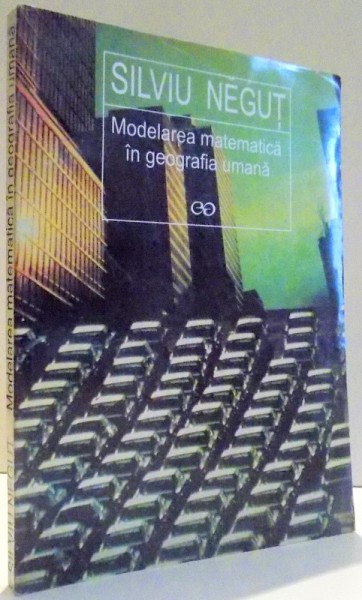 MODELAREA MATEMATICA IN GEOGRAFIA UMANA de SILVIU NEGUT , 1997