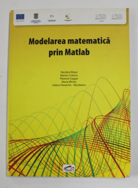 MODELAREA MATEMATICA PRIN MATLAB de NICOLETA BREAZ ...IULIANA PARASCHIV - MUNTEANU , 2013