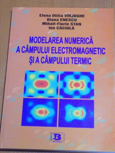 MODELAREA NUMERICA A CAMPULUI ELECTROMAGNETIC SI A CAMPULUI TERMIC de ELENA OTILIA VIRJOGHE , ION CACIULA , DIANA ENESCU , 2008
