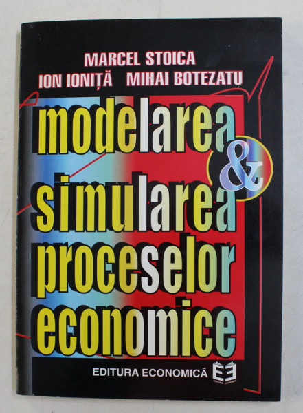 MODELAREA SI SIMULAREA PROCESELOR ECONOMICE  - CU APLICATII IN CONSTRUCTII SI TRANSPORTURI de MARCEL STOICA ...MIHAI BOTEZATU , 1997