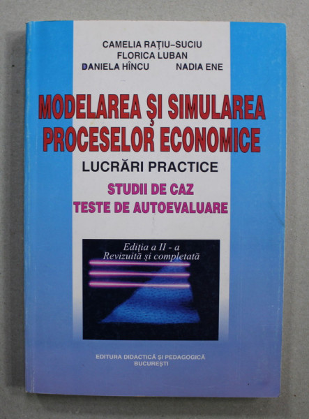 MODELAREA SI SIMULAREA PROCESELOR ECONOMICE - LUCRARI PRACTICE - STUDII DE CAZ, TESTE DE AUTOEVALUARE de CAMELIA RATIU - SUCIU ...NADIA ENE , 1999