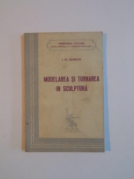 MODELAREA SI TURNAREA IN SCULPTURA de I. M. CEAIKOV , 1955