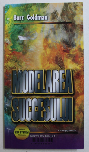 MODELAREA SUCCESULUI / TERAPIA VIETILOR TRECUTE de BURT GOLDMAN , 2015