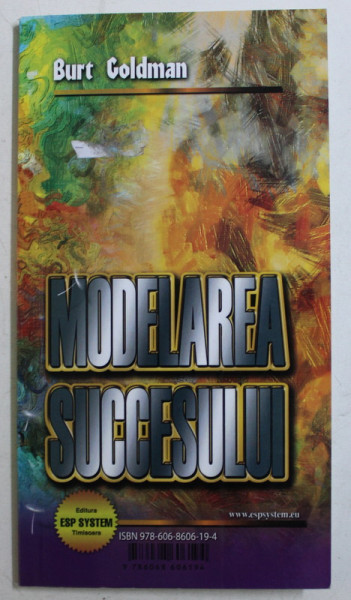 MODELAREA SUCCESULUI / TERAPIA VIETILOR TRECUTE de BURT GOLDMAN , 2015