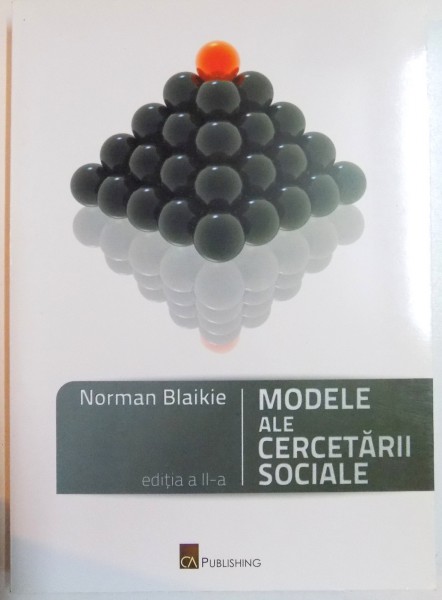 MODELE ALE CERCETARII SOCIALE, EDITIA A II-A de NORMAN BLAIKIE , 2010