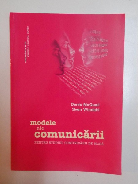 MODELE ALE COMUNICARII , PENTRU STUDIUL COMUNICARII DE MASA de DENIS MCQUAIL  , SVEN WINDAHL , 2010