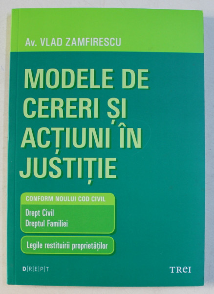 MODELE DE CERERI SI ACTIUNI IN JUSTITIE  - CONFORM NOULUI COD CIVIL de VLAD ZAMFIRESCU , 2013