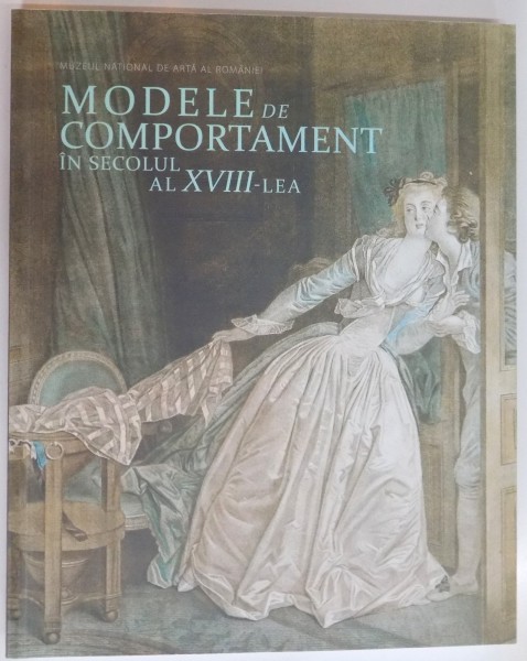 MODELE DE COMPORTAMENT IN SECOLUL AL XVIII-LEA , CATALOG de MALINA CONTU , 2015