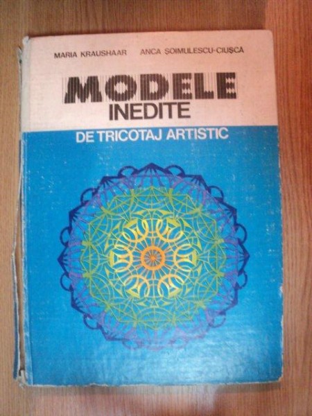 MODELE INEDITE DE TRICOTAJ ARTISTIC de MARIA KRAUSHAAR , ANCA SOIMULESCU-CIUSCA , 1981