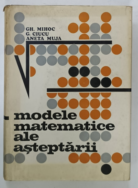 MODELE MATEMATICE ALE ASTEPTARII de GH. MIHOC ...G. CIUCU , 1973