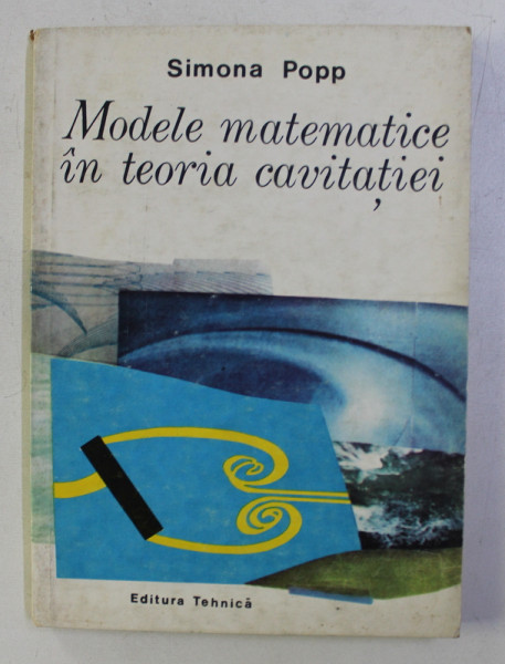 MODELE MATEMATICE IN TEORIA CAVITATIEI de SIMONA POPP , 1985