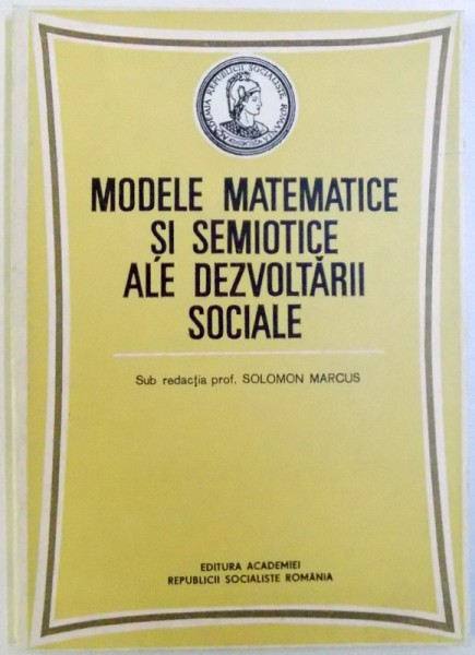 MODELE MATEMATICE SI SEMIOTICE ALE DEZVOLTARII SOCIALE , sub redactia prof. SOLOMON MARCUS , 1986