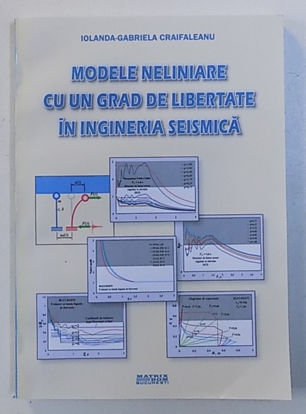 MODELE NELINIARE CU UN GRAD DE LIBERTATE IN INGINERIA SEISMICA de IOLANDA - GABRIELA CRAIFALEANU , 2005