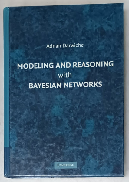 MODELING AND REASONING WITH BAYESIAN NETWORKS by ADNAN DARWICHE , 2009