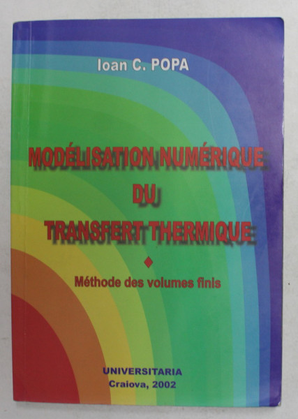 MODELISATION NUMERIQUE DU TRANSFER THERMIQUE - METHODE DES VOLUMES FINIS par IOAN C. POPA , 2002