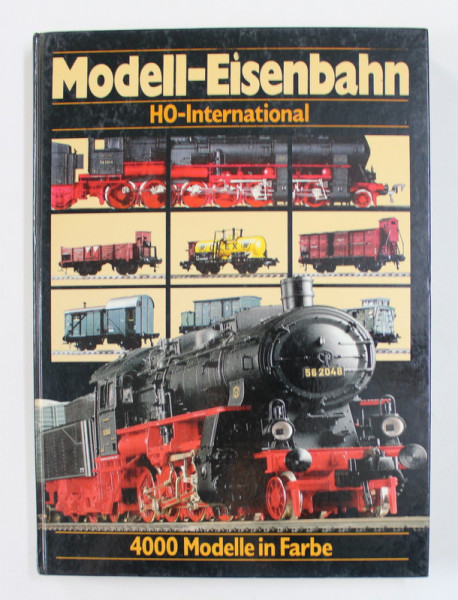 MODELL - EISENBAHN - HO - INTERNATIONAL - 4000 MODELLE IN FARBE von  B. STEIN , EDITIE IN GERMANA , ENGLEZA , FRANCEZA , CATALOG CU MACHETE DE LOCOMOTIVE , VAGOANE , TRENULETE , 1987