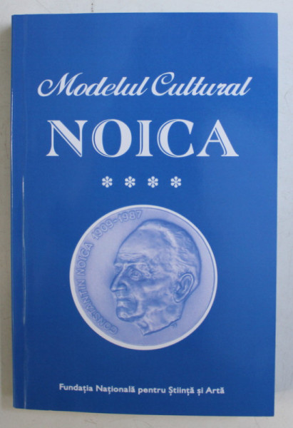 MODELUL CULTURAL , NOICA , VOLUMUL IV , culegere alcatuita de MARIN DIACONU , 2019