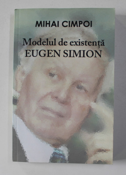 MODELUL DE EXISTENTA EUGEN SIMION - eseu de  MIHAI CIMPOI , 2013