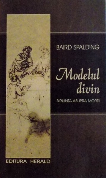 MODELUL DIVIN, BIRUINTA ASUPRA MORTII de BAIRD SPALDING, 2008