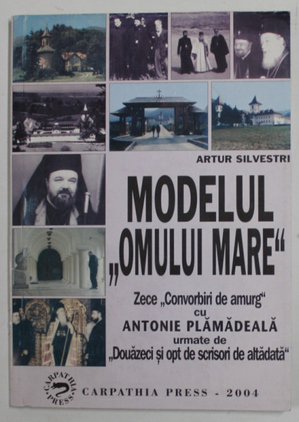 MODELUL '' OMULUI MARE '' , ZECE CONVORBIRI ..cu ANTONIE PLAMADEALA de ARTUR SILVESTRI , 2004, DEDICATIE *
